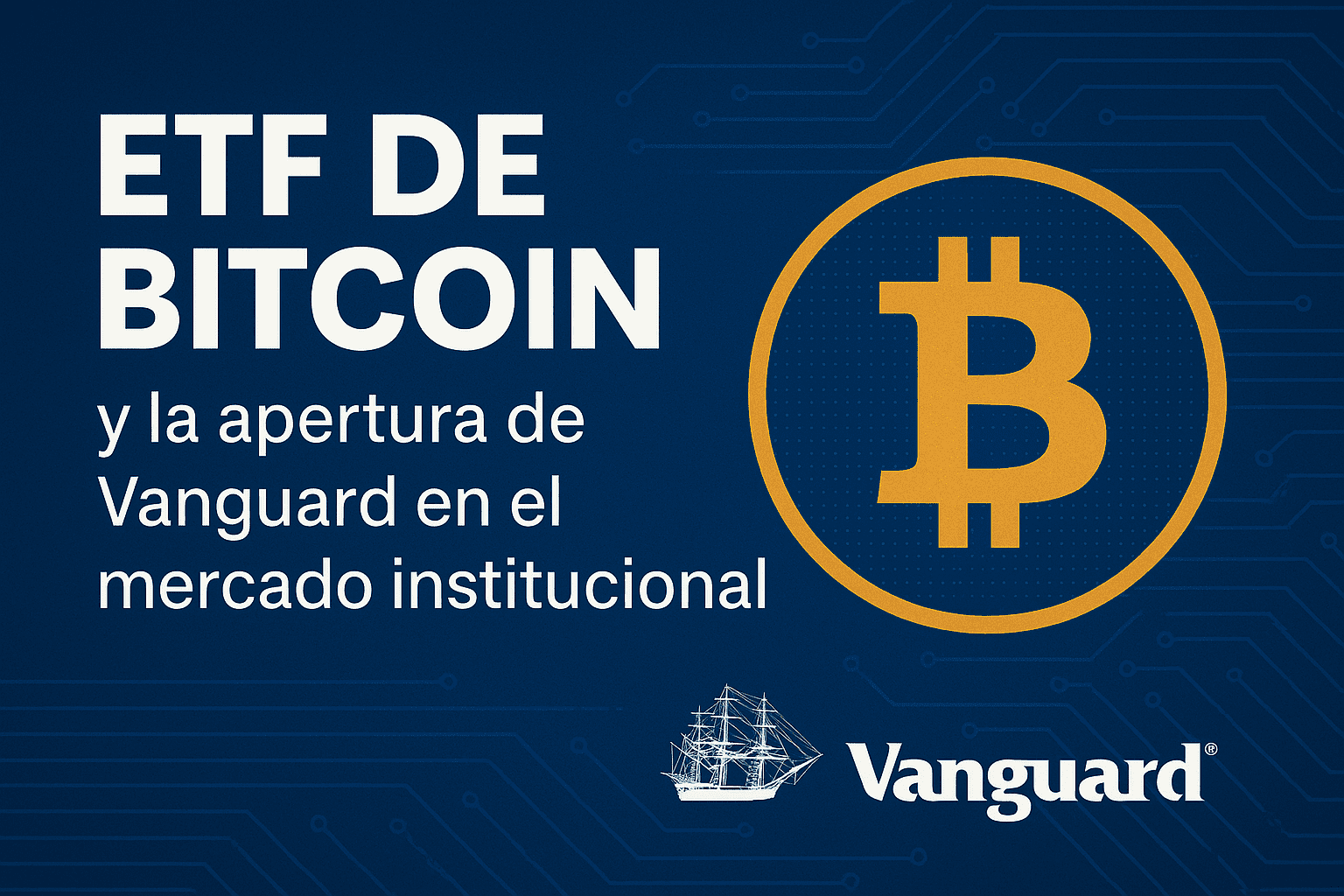 En este momento estás viendo Vanguard abre su broker a los ETF de Bitcoin y cambia el panorama institucional
